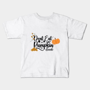 don't eat pumpkin seeds Kids T-Shirt